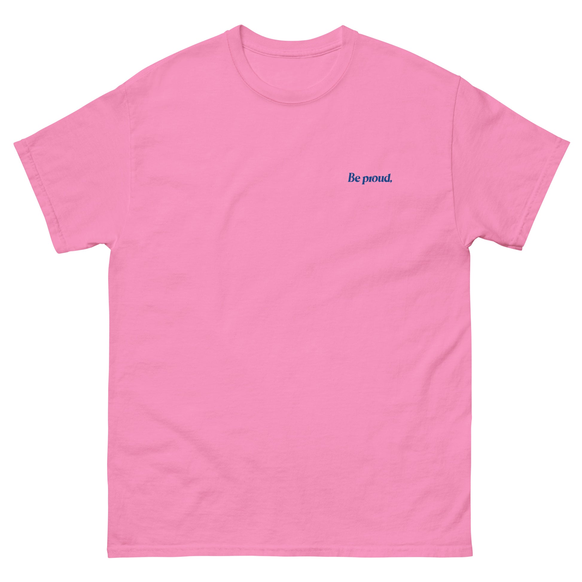 Pink High Quality Tee - Front Design with "Be proud, " print on left chest - Back Design with a Phrase "Be proud, you survived the days you thought you couldn't." print