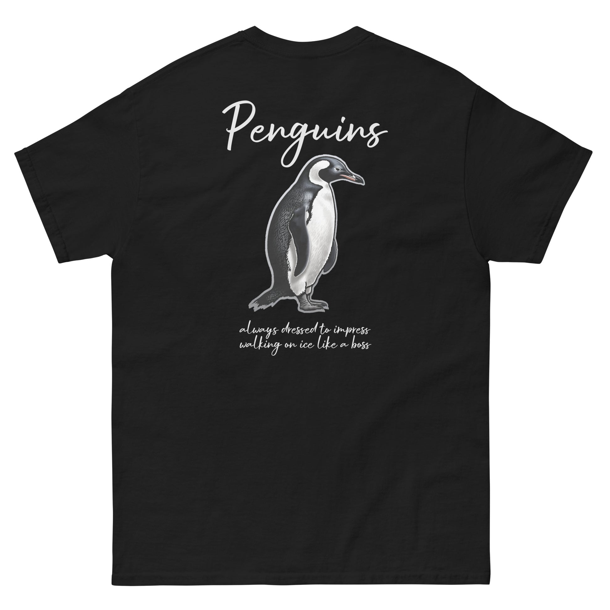 Black High Quality Tee - Front Design with a Penguin on left chest - Back Design with a Penguin and a Phrase "Penguins:always dressed to impress, walking on ice like a boss" print