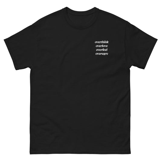 Black High Quality Tee - Front Design with "Overthink overlove overfeel overcare" print on left chest - Back Design with a Phrase "I overthink, I overlove, I overfeel, I overcare. ." print