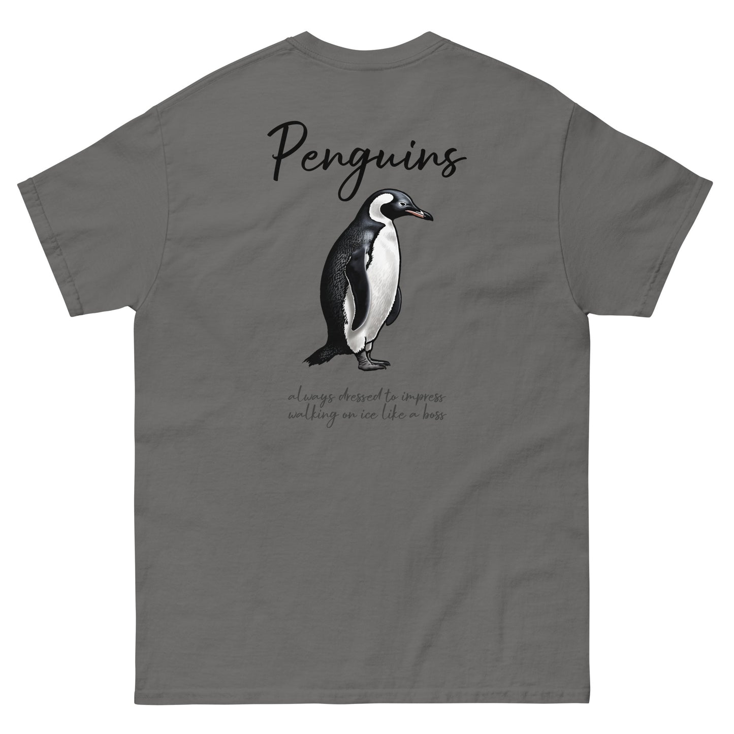 Dark Gray High Quality Tee - Front Design with a Penguin on left chest - Back Design with a Penguin and a Phrase "Penguins:always dressed to impress, walking on ice like a boss" print