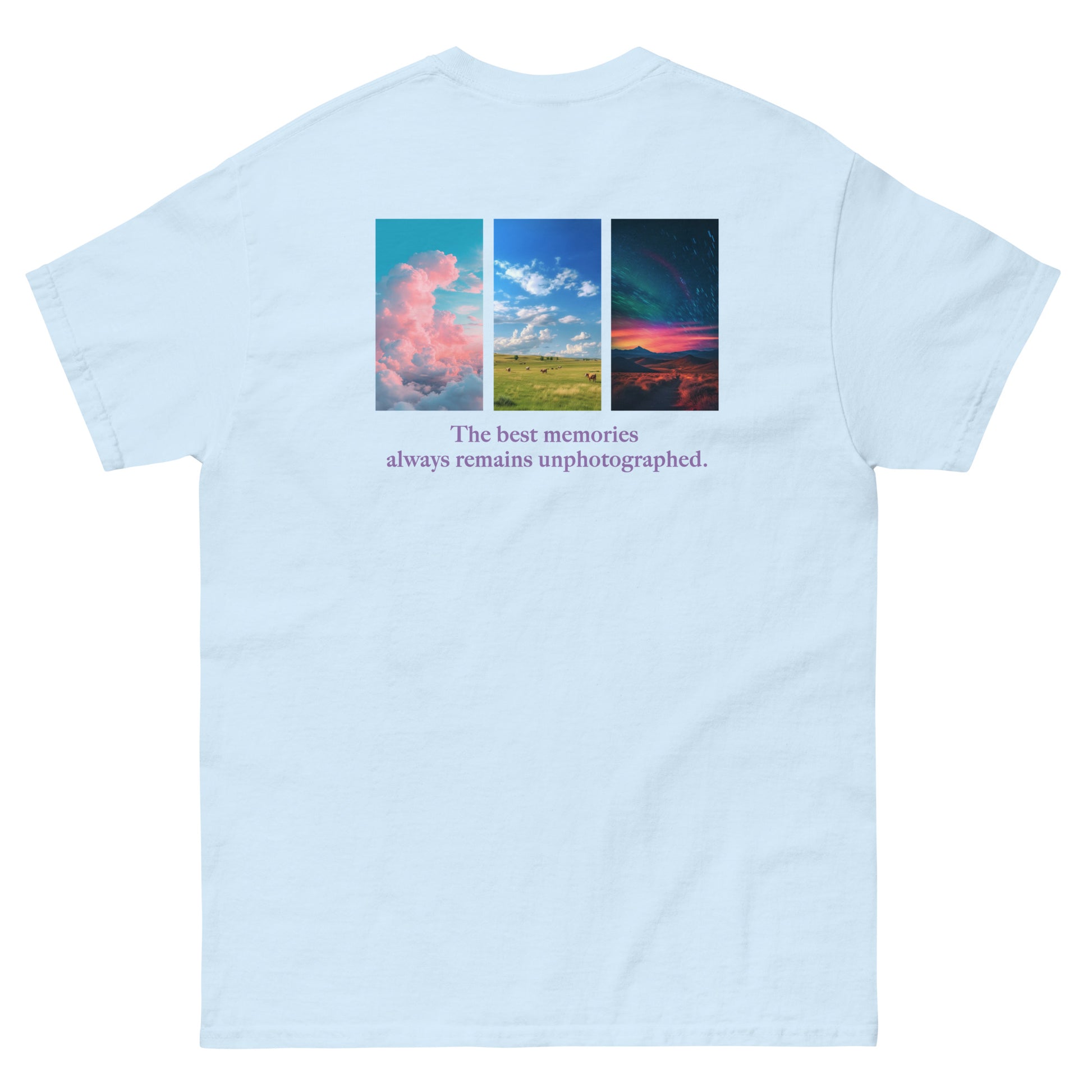 Light Blue High Quality Tee - Front Design with "The best memories always remains unphotographed " print on left chest - Back Design with a Phrase "The best memories always remains unphotographed." print and three pictures of sky.