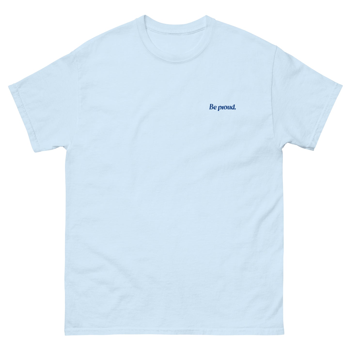 Light Blue High Quality Tee - Front Design with "Be proud, " print on left chest - Back Design with a Phrase "Be proud, you survived the days you thought you couldn't." print