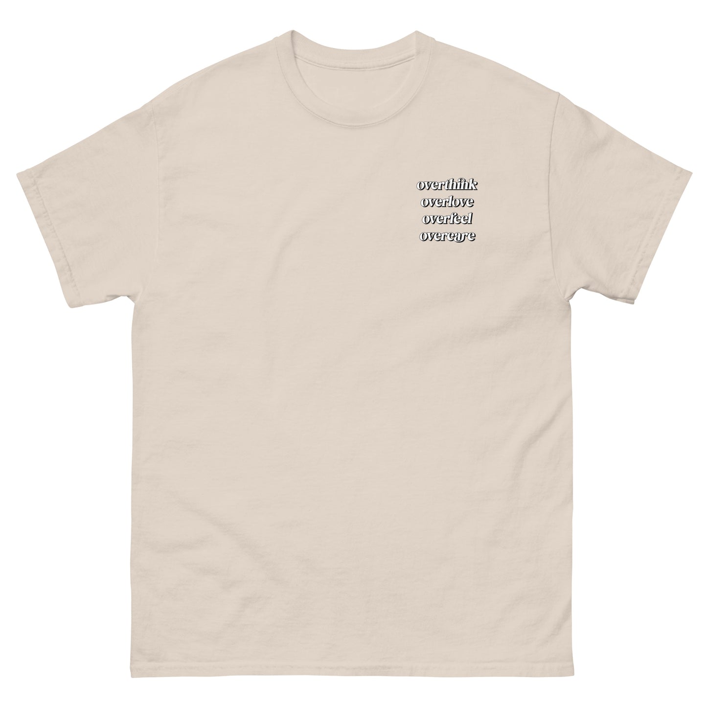 Beige High Quality Tee - Front Design with "Overthink overlove overfeel overcare" print on left chest - Back Design with a Phrase "I overthink, I overlove, I overfeel, I overcare. ." print