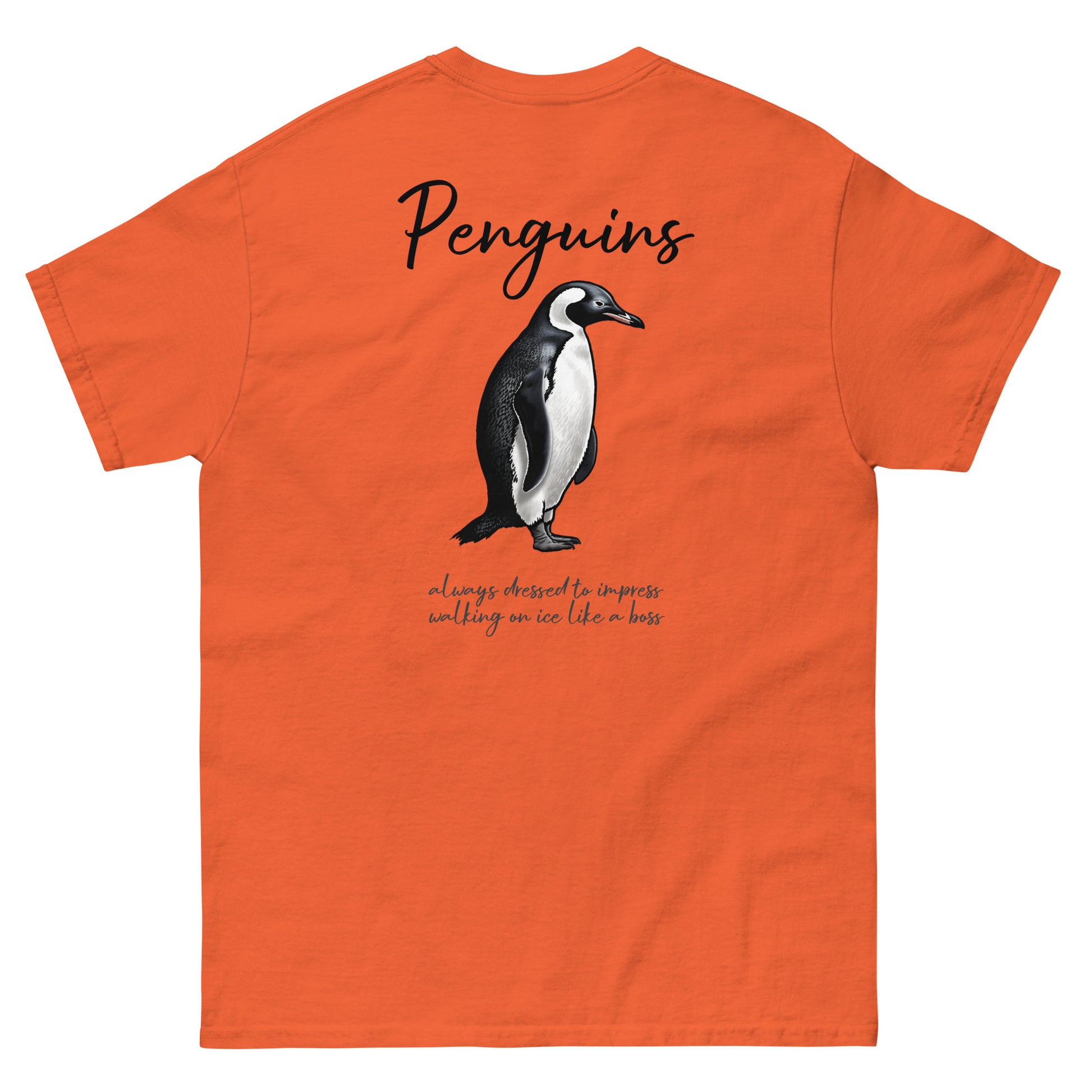 Orange High Quality Tee - Front Design with a Penguin on left chest - Back Design with a Penguin and a Phrase "Penguins:always dressed to impress, walking on ice like a boss" print