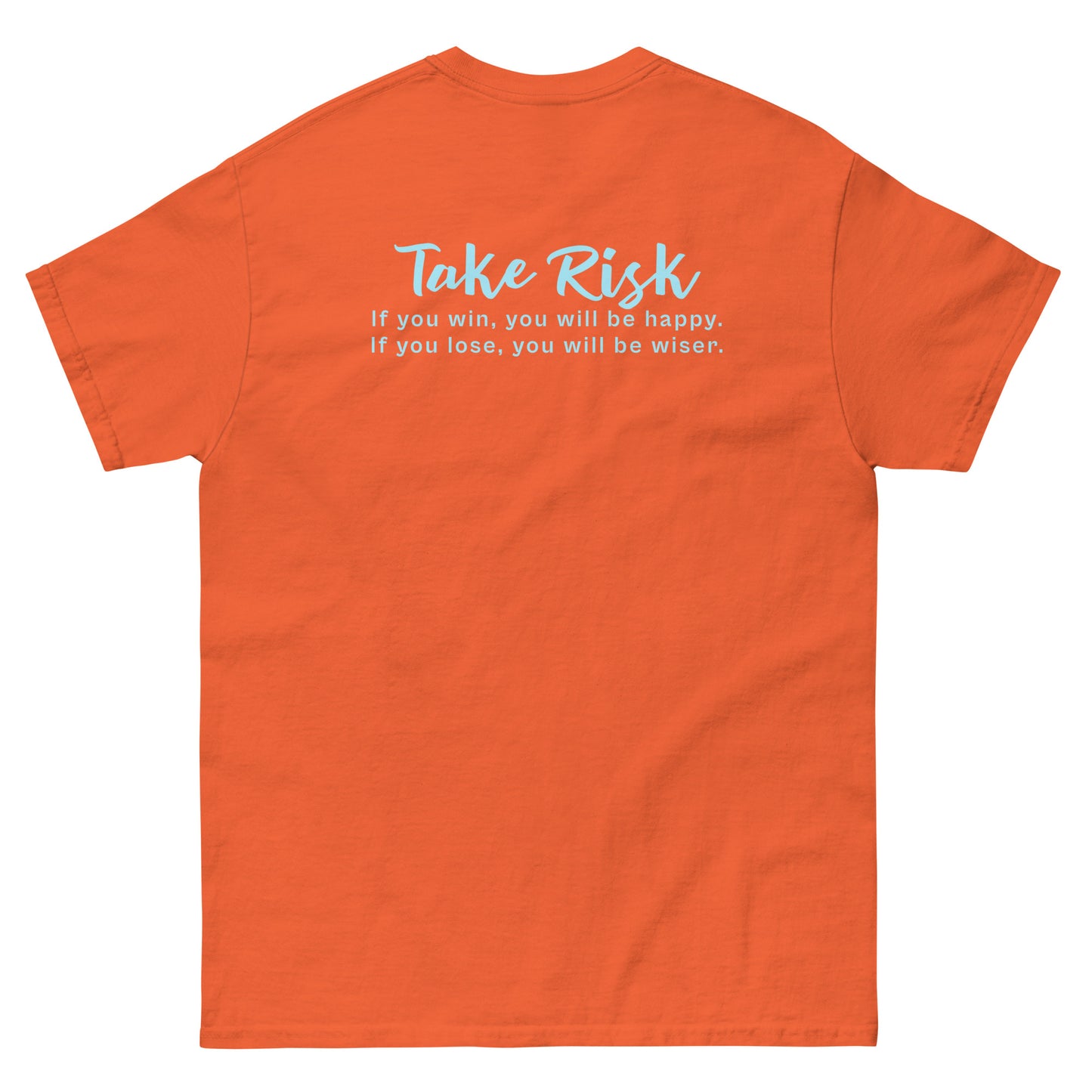 Orange High Quality Tee - Front Design with "Take Risk, if you win you will be happy, if you lose you will be wiser." print and an UFO print on left chest - Back Design with a Phrase "Take Risk, if you win you will be happy, if you lose you will be wiser." print
