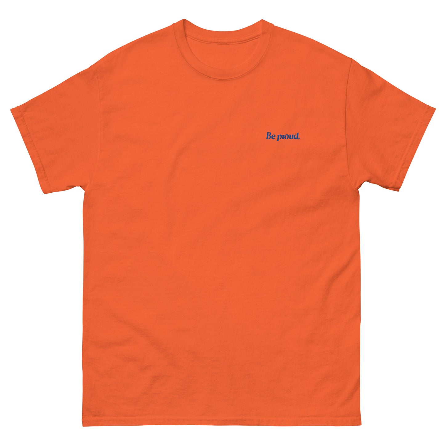 Orange High Quality Tee - Front Design with "Be proud, " print on left chest - Back Design with a Phrase "Be proud, you survived the days you thought you couldn't." print