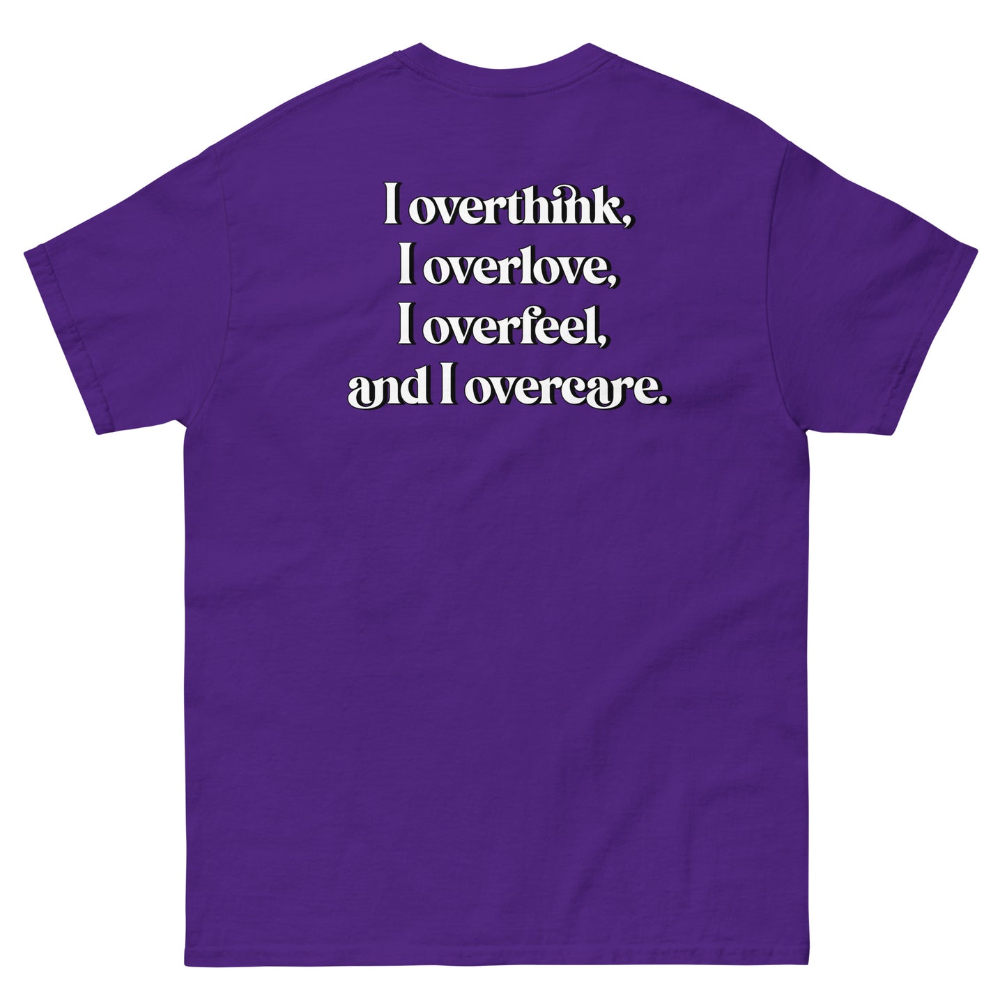 Purple High Quality Tee - Front Design with "Overthink overlove overfeel overcare" print on left chest - Back Design with a Phrase "I overthink, I overlove, I overfeel, I overcare. ." print