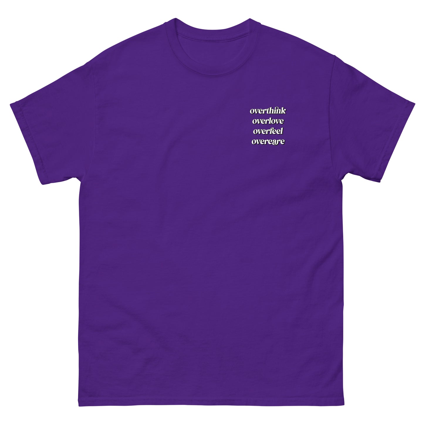 Purple High Quality Tee - Front Design with "Overthink overlove overfeel overcare" print on left chest - Back Design with a Phrase "I overthink, I overlove, I overfeel, I overcare. ." print