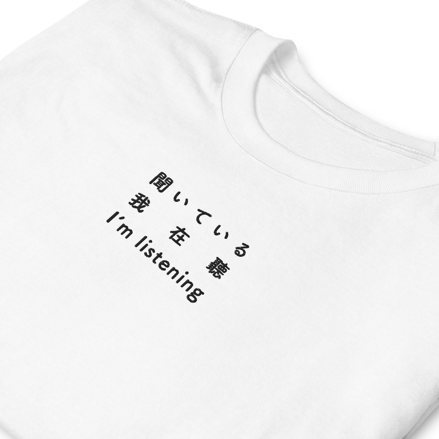 White High Quality Tee - Front Design with an Black Embroidery "I'm listening" in Japanese,Chinese and English